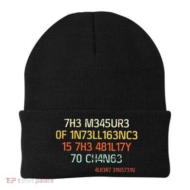 7H3 M345UR3 0F 1N73LL163NC3 15 7H3 481L17Y 70 CH4N63 Beanie