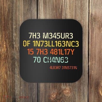 7H3 M345UR3 0F 1N73LL163NC3 15 7H3 481L17Y 70 CH4N63 Coaster