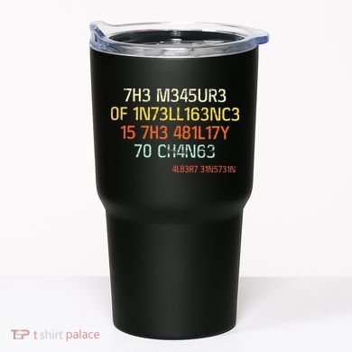7H3 M345UR3 0F 1N73LL163NC3 15 7H3 481L17Y 70 CH4N63 Tumbler