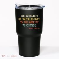 7H3 M345UR3 0F 1N73LL163NC3 15 7H3 481L17Y 70 CH4N63 Tumbler thumb 0