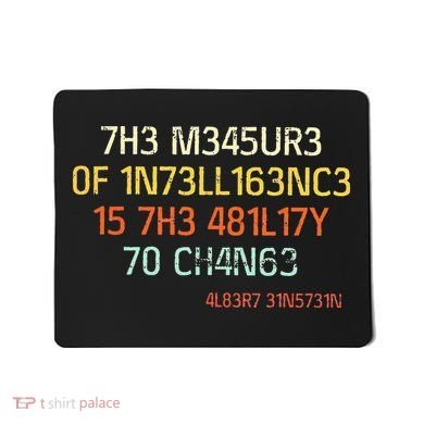 7H3 M345UR3 0F 1N73LL163NC3 15 7H3 481L17Y 70 CH4N63 Mousepad