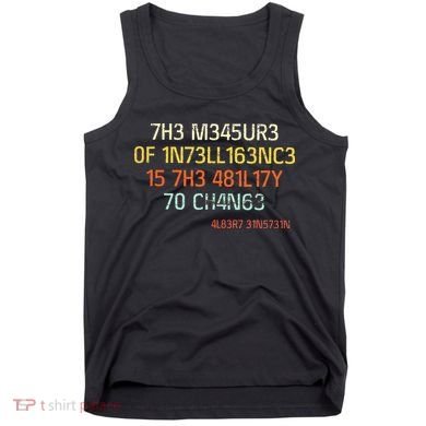 7H3 M345UR3 0F 1N73LL163NC3 15 7H3 481L17Y 70 CH4N63 Tank Top
