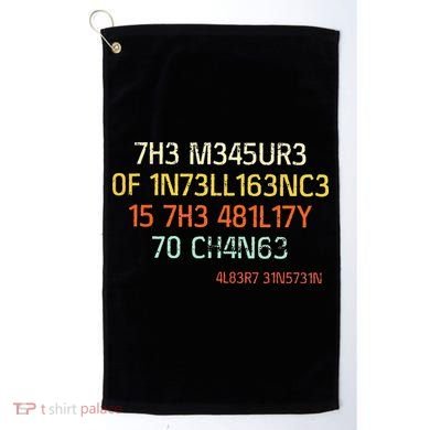 7H3 M345UR3 0F 1N73LL163NC3 15 7H3 481L17Y 70 CH4N63 Golf Towel