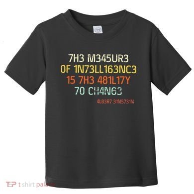 7H3 M345UR3 0F 1N73LL163NC3 15 7H3 481L17Y 70 CH4N63 Toddler T-Shirt