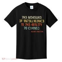 7H3 M345UR3 0F 1N73LL163NC3 15 7H3 481L17Y 70 CH4N63 Kids T-Shirt thumb 0