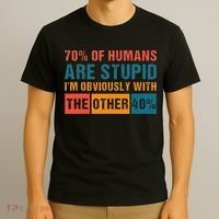 70 Of Humans Are Stupid IM With The Other 40 Funny Humor T-Shirt thumb 3