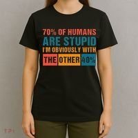 70 Of Humans Are Stupid IM With The Other 40 Funny Humor T-Shirt thumb 4