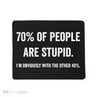 70% Of People Are Stupid IM With Obviously The Other 40% Mousepad thumb 0