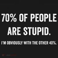 70% Of People Are Stupid IM With Obviously The Other 40% Visor thumb 3