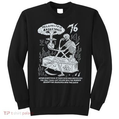76 Philadelphia Basketball After Everything In Their Path Was Destroyed Sweatshirt