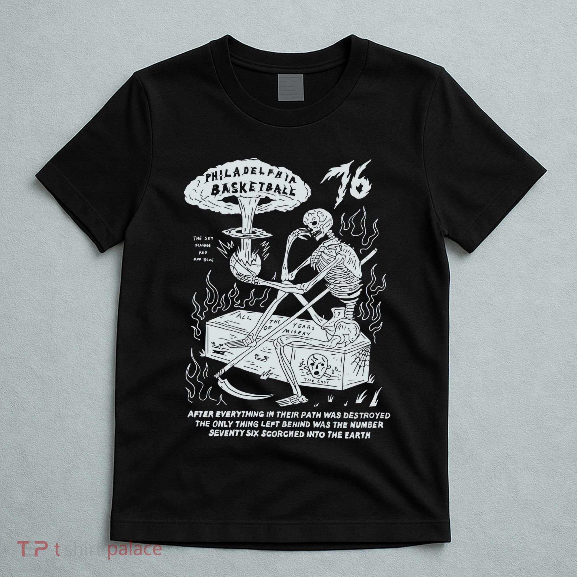 76 Philadelphia Basketball After Everything In Their Path Was Destroyed T-Shirt