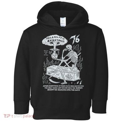 76 Philadelphia Basketball After Everything In Their Path Was Destroyed Toddler Hoodie