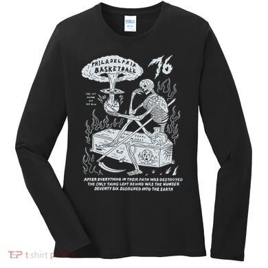 76 Philadelphia Basketball After Everything In Their Path Was Destroyed Women's Long Sleeve Shirt