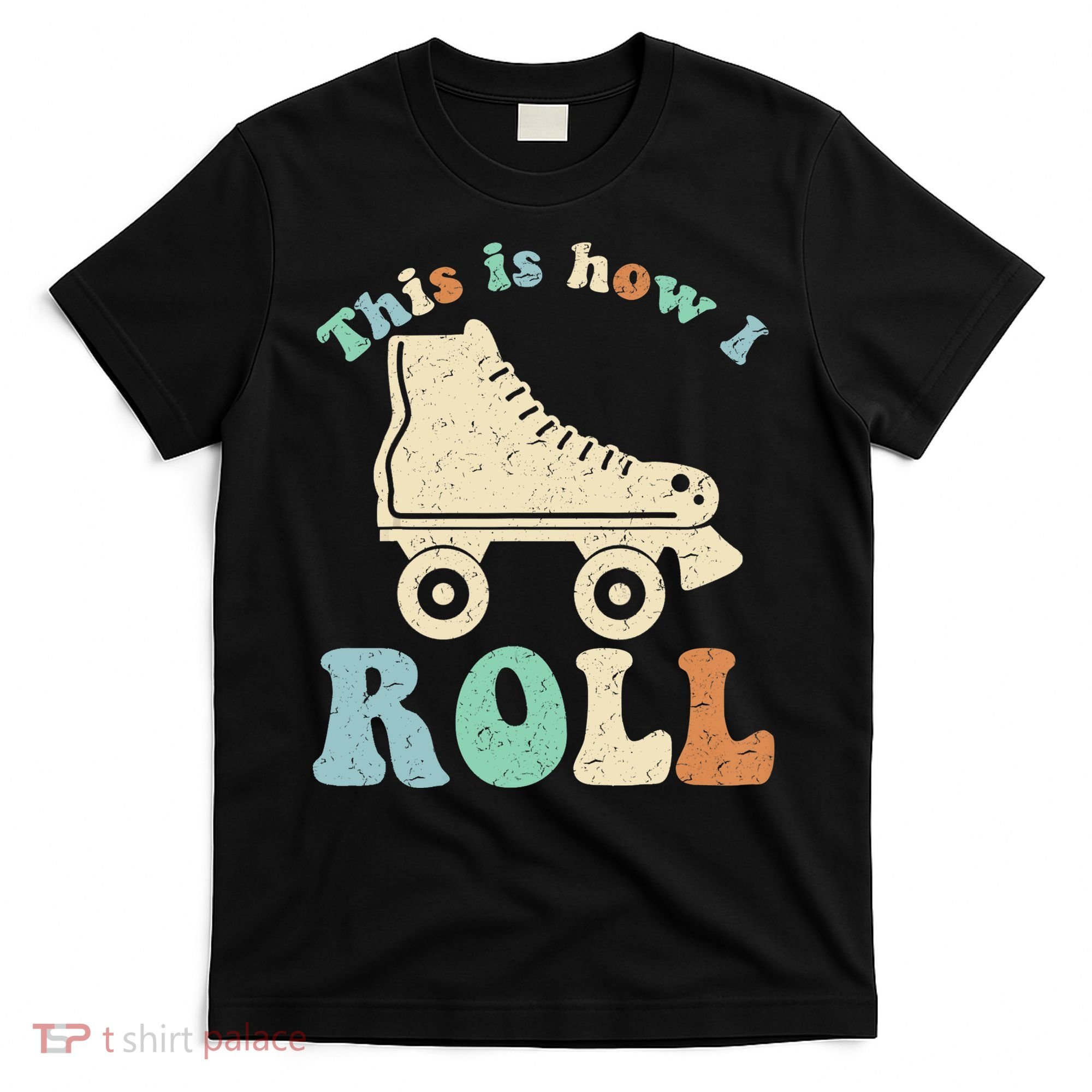 70's This Is How I Roll Vintage Retro Roller Skates Shirt T-Shirt