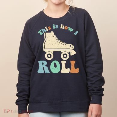 70's This Is How I Roll Vintage Retro Roller Skates Women's Sweatshirt