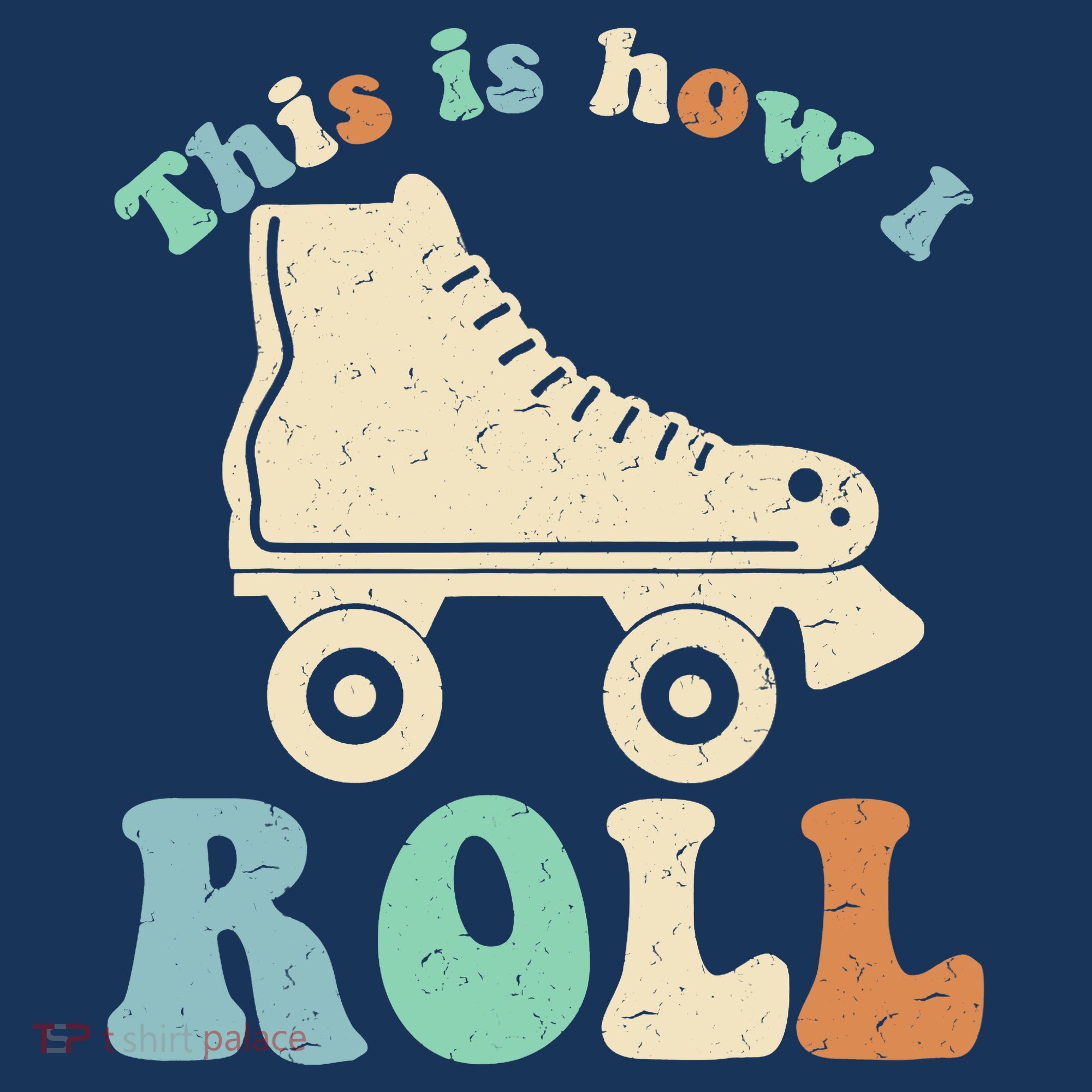 70's This Is How I Roll Vintage Retro Roller Skates T-Shirt