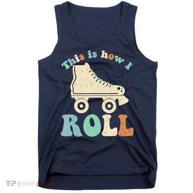 70's This Is How I Roll Vintage Retro Roller Skates Tank Top