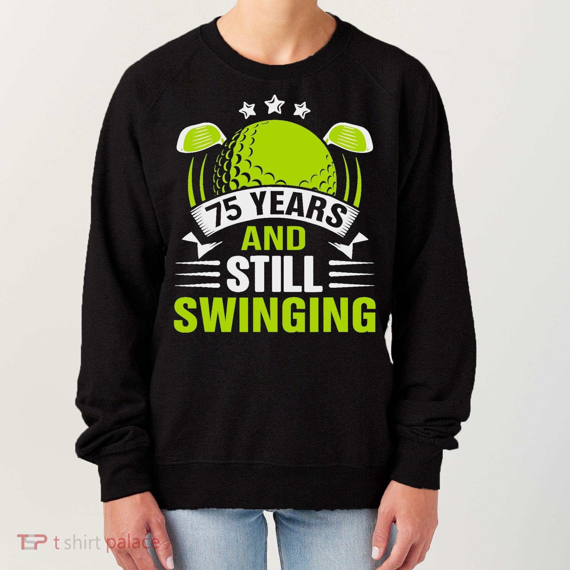 75 Years And Still Swinging 75th Birthday Golf Women's Sweatshirt