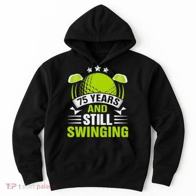 75 Years And Still Swinging 75th Birthday Golf Hoodie