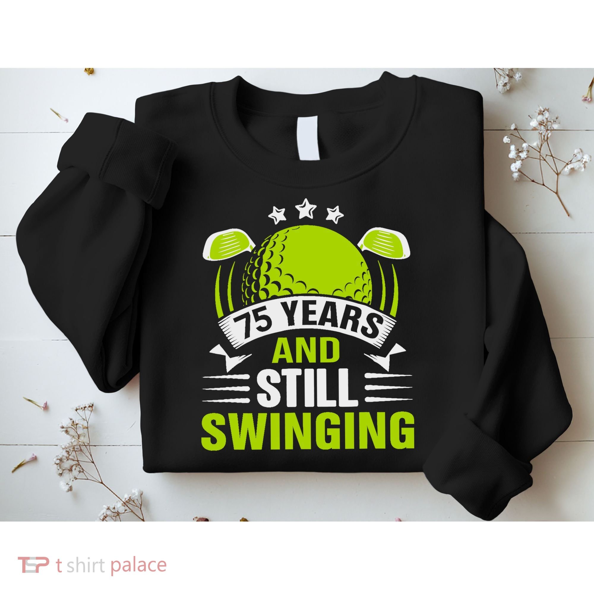 75 Years And Still Swinging 75th Birthday Golf Sweatshirt