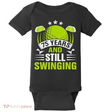 75 Years And Still Swinging 75th Birthday Golf Baby Bodysuit