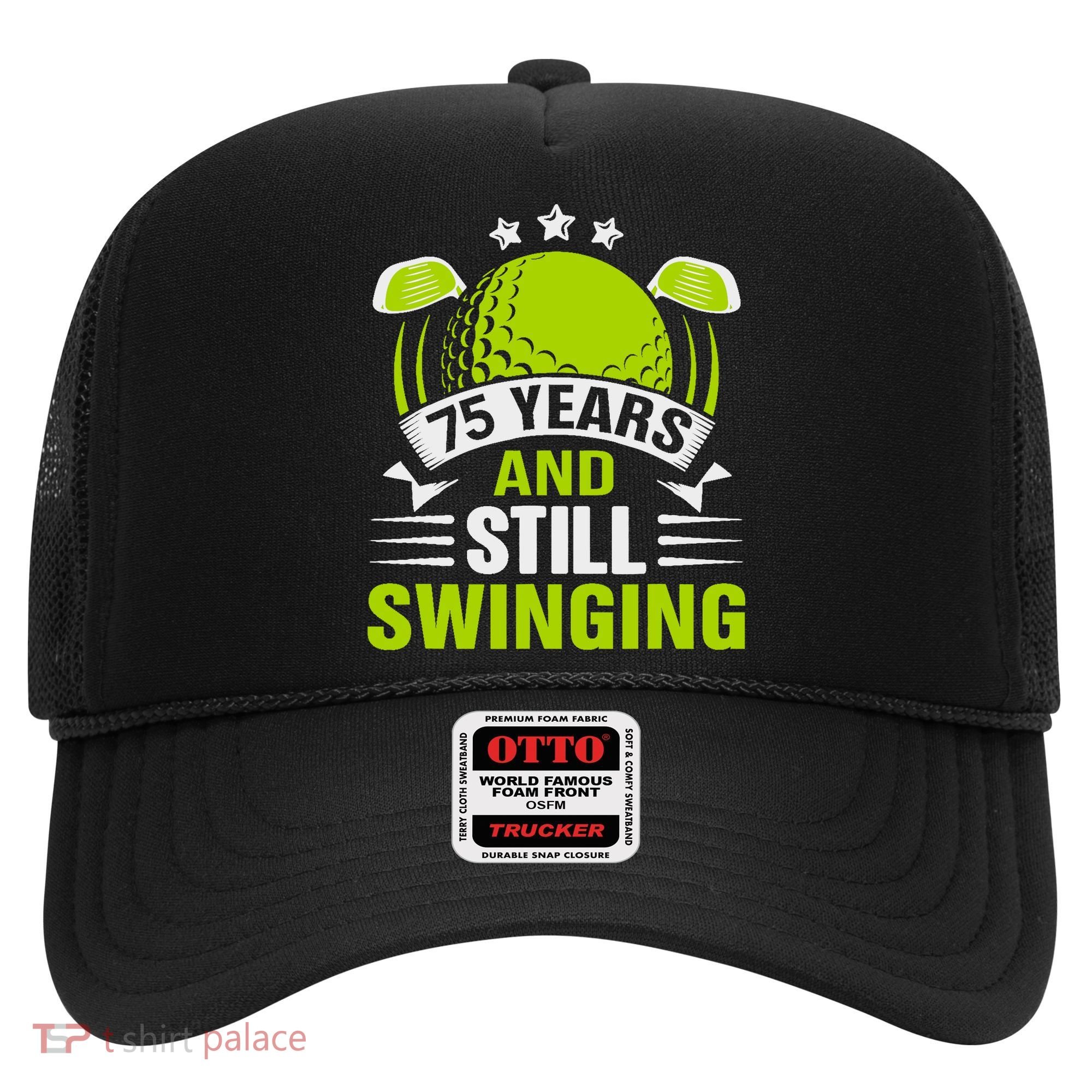 75 Years And Still Swinging 75th Birthday Golf Hat