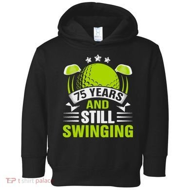 75 Years And Still Swinging 75th Birthday Golf Toddler Hoodie
