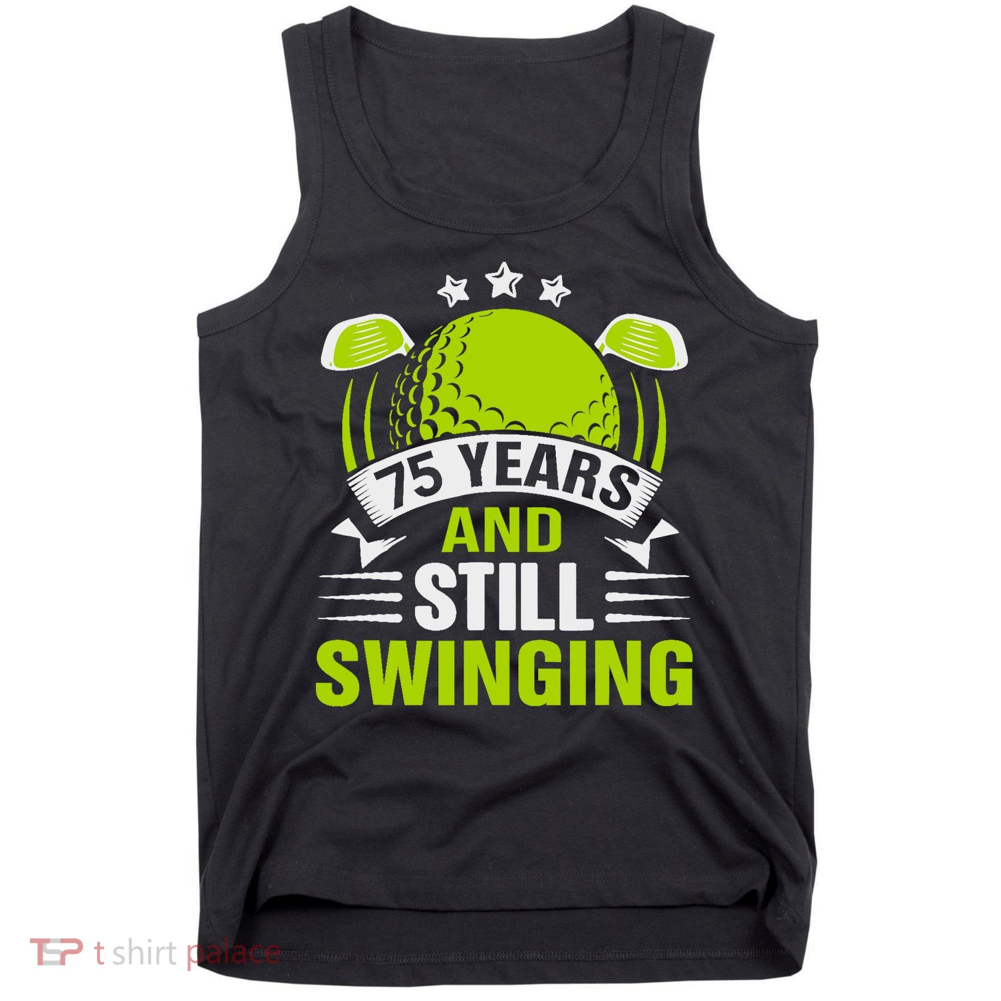 75 Years And Still Swinging 75th Birthday Golf Tank Top