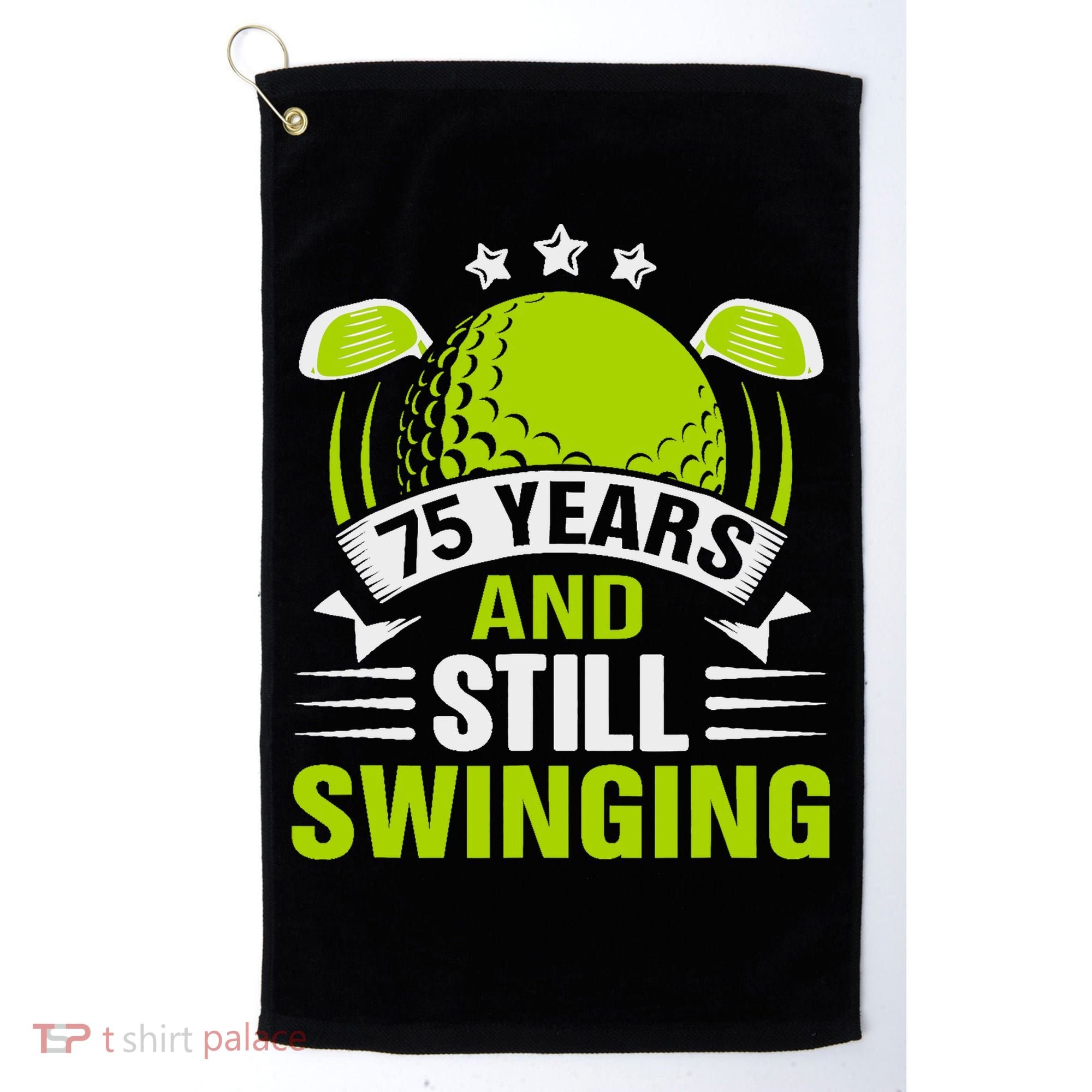 75 Years And Still Swinging 75th Birthday Golf Golf Towel