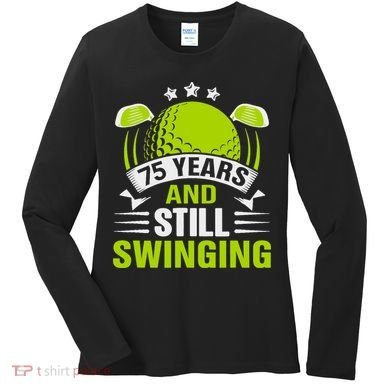 75 Years And Still Swinging 75th Birthday Golf Women's Long Sleeve Shirt