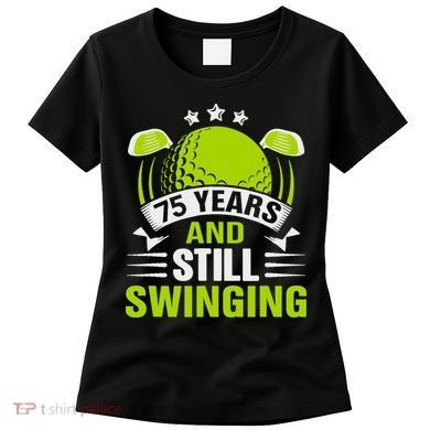 75 Years And Still Swinging 75th Birthday Golf Women's T-Shirt