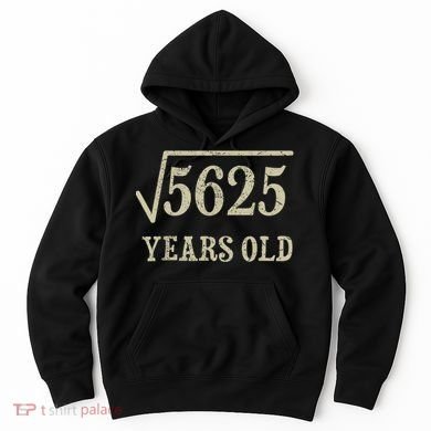 75 years old 75th Birthday Present Give Idea Square Root of 5625 Hoodie
