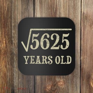 75 years old 75th Birthday Present Give Idea Square Root of 5625 Coaster