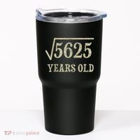 75 years old 75th Birthday Present Give Idea Square Root of 5625 Tumbler thumb 0