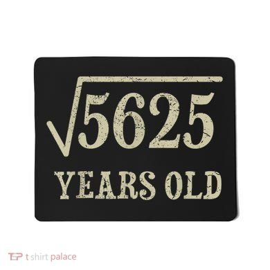 75 years old 75th Birthday Present Give Idea Square Root of 5625 Mousepad