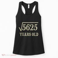 75 years old 75th Birthday Present Give Idea Square Root of 5625 Women's Tank Top thumb 0