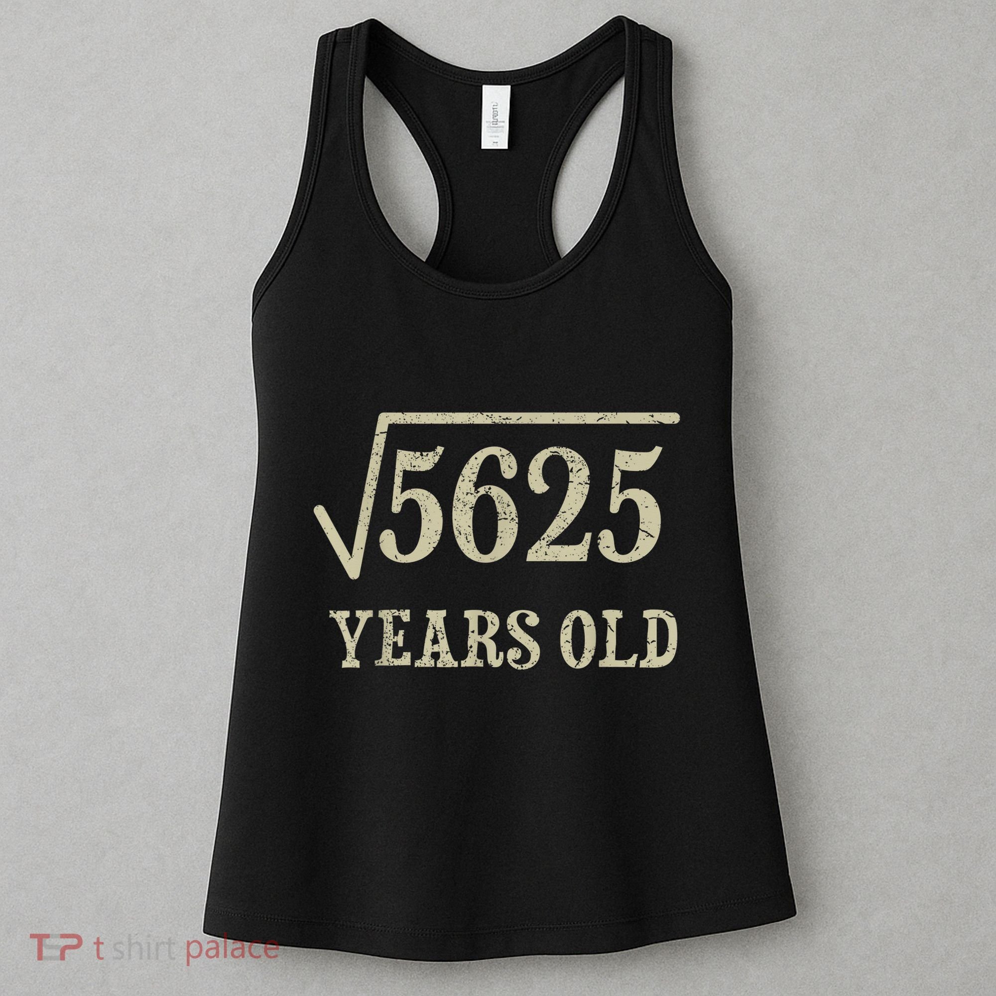 75 years old 75th Birthday Present Give Idea Square Root of 5625 Women's Tank Top