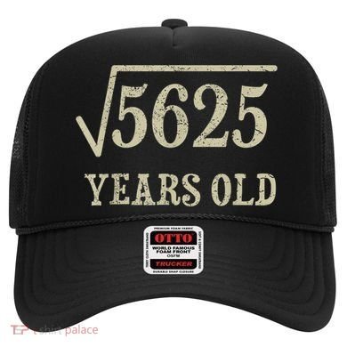 75 years old 75th Birthday Present Give Idea Square Root of 5625 Hat