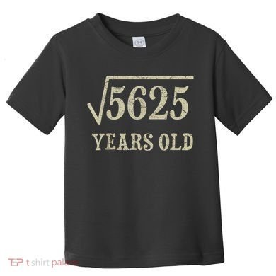 75 years old 75th Birthday Present Give Idea Square Root of 5625 Toddler T-Shirt
