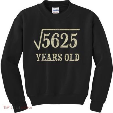 75 years old 75th Birthday Present Give Idea Square Root of 5625 Kids Sweatshirt