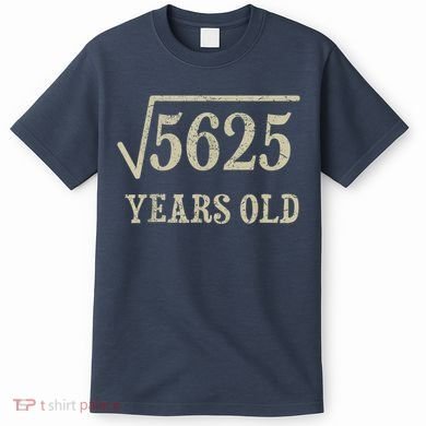 75 years old 75th Birthday Present Give Idea Square Root of 5625 T-Shirt