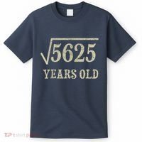 75 years old 75th Birthday Present Give Idea Square Root of 5625 T-Shirt thumb 0