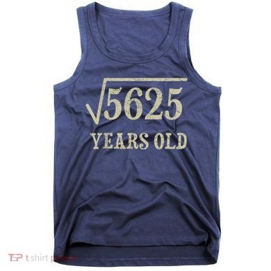 75 years old 75th Birthday Present Give Idea Square Root of 5625 Tank Top