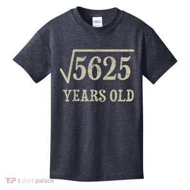 75 years old 75th Birthday Present Give Idea Square Root of 5625 Kids T-Shirt