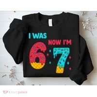 7 Year Old Birthday Was 6 Now I'm 7 67 Funny Sweatshirt thumb 2