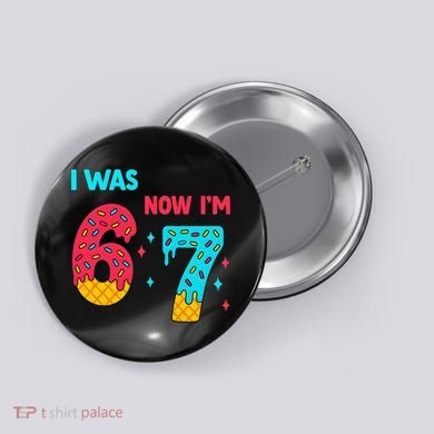 7 Year Old Birthday Was 6 Now I'm 7 67 Funny Button