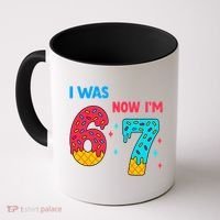 7 Year Old Birthday Was 6 Now I'm 7 67 Funny Coffee Mug thumb 0