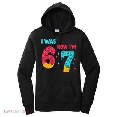 7 Year Old Birthday Was 6 Now I'm 7 67 Funny Women's Hoodie