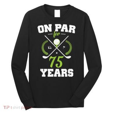 75 Years Old Happy 75th Birthday Present for Golfers Long Sleeve Shirt
