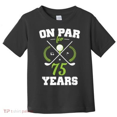 75 Years Old Happy 75th Birthday Present for Golfers Toddler T-Shirt